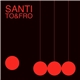 Santi - To & Fro